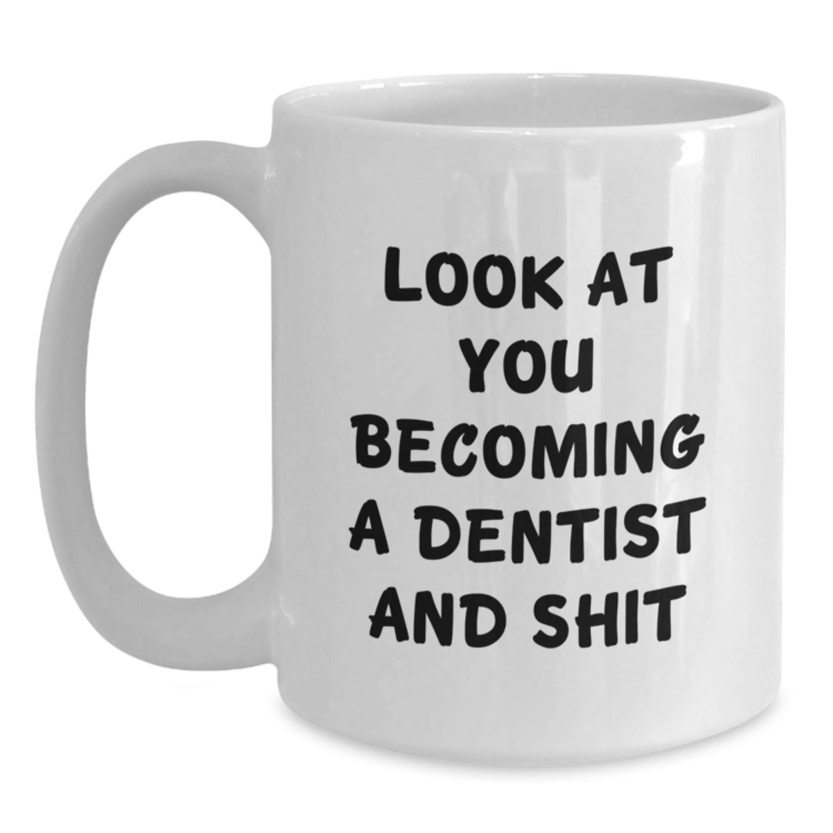 Funny Dentist Gifts for Him from Friends, Christmas Unique Mugs with 'Look At You Becoming A Dentist And Shit' Quote, White Coffee Mug - Main