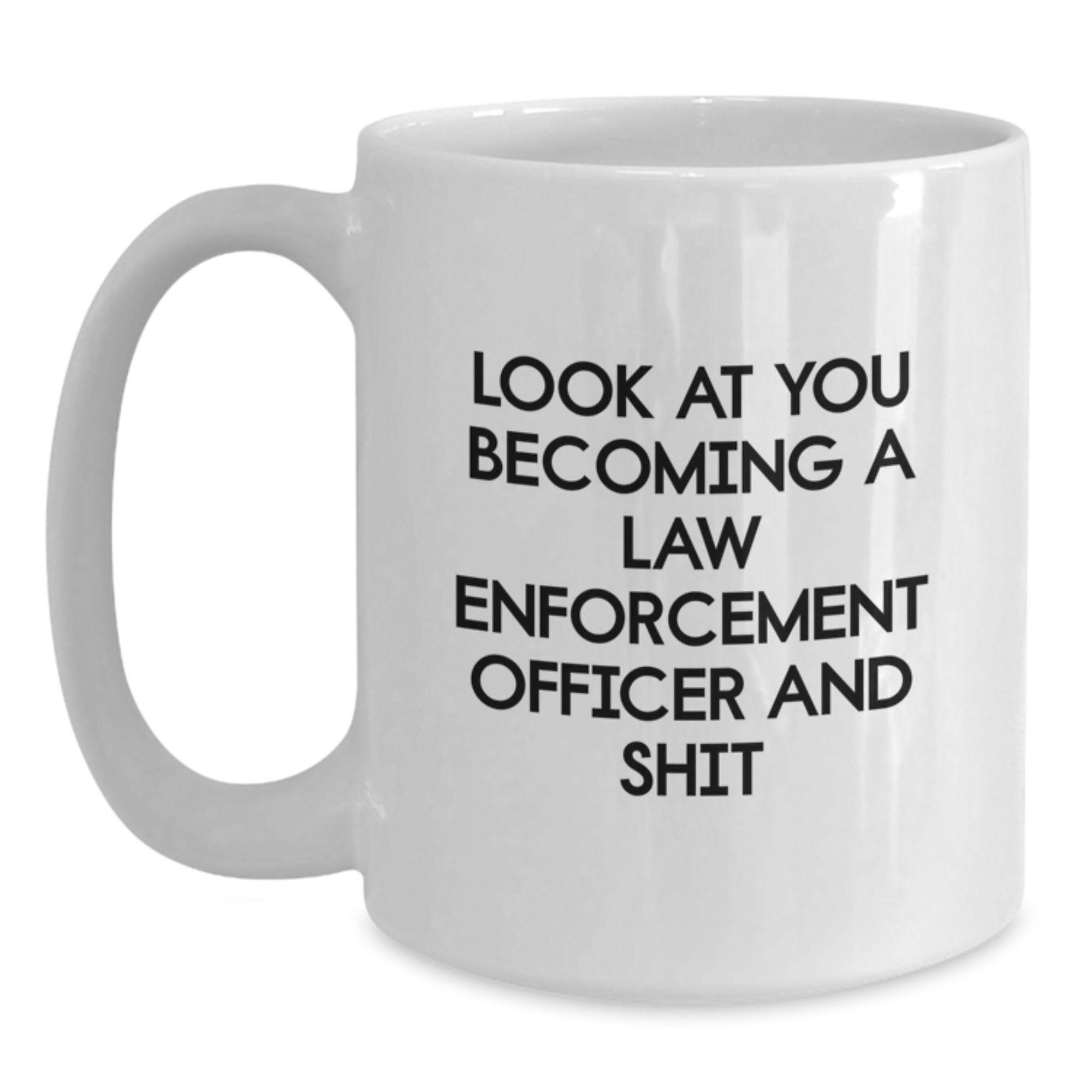 Funny Gifts for Law Enforcement Officer Men, Unique White Coffee Mug with 'Look At You Becoming A Law Enforcement Officer And Shit' Quote, Christmas Unique Gifts from Friends - Main