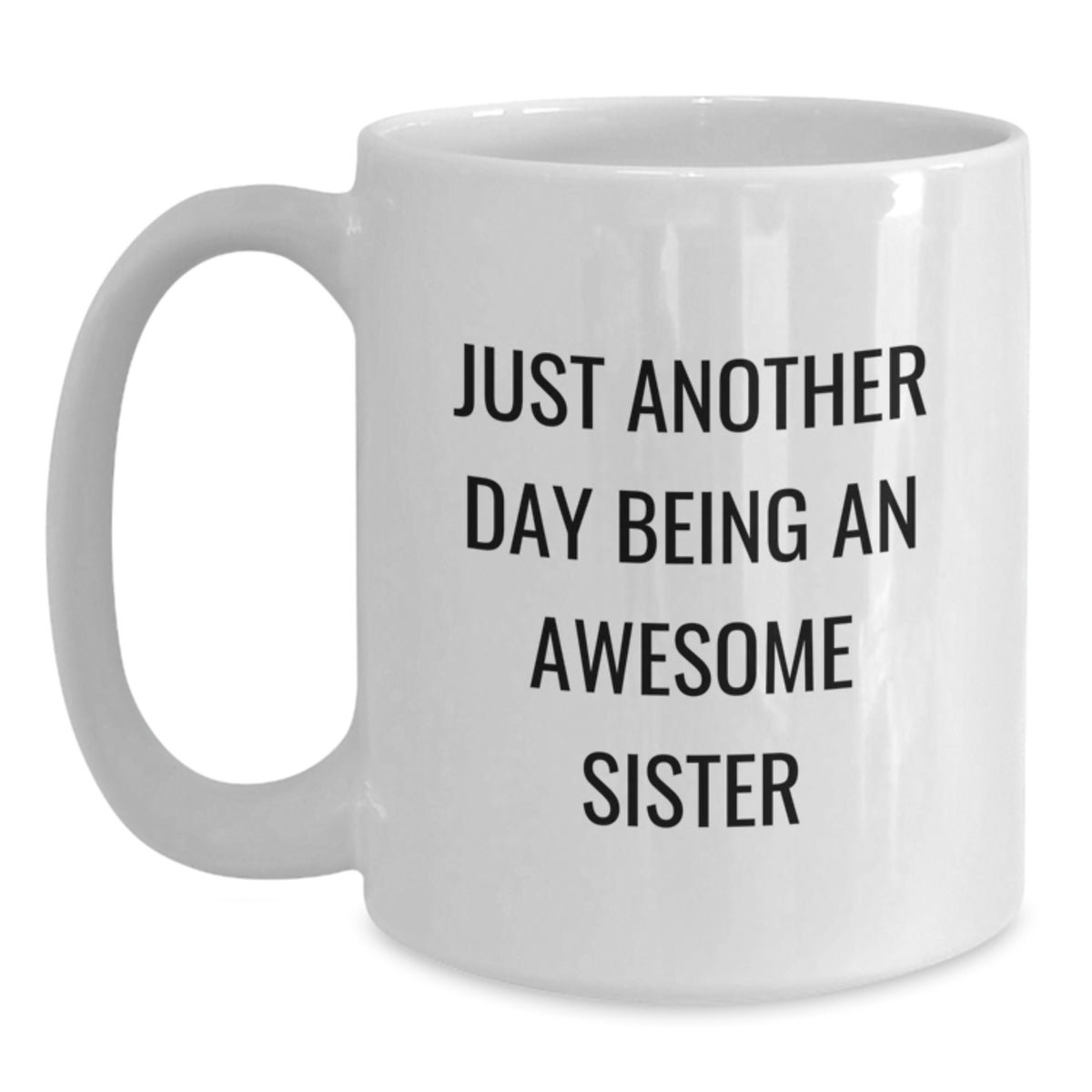 Funny Sibling Gifts for Sisters - White Coffee Mug, 'Just Another Day Being An Awesome Sister' Quote, Christmas Unique Gifts from Family - Main