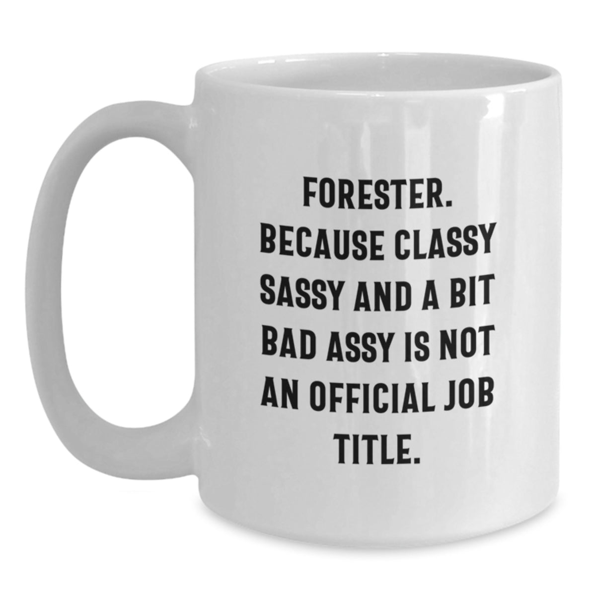 Funny Forester Gift Mug White Coffee Mug Forester Sassy Funny Quote for Forester Friends and Family Unique Gifts from Men Women Friends Coworkers Christmas Unique Gifts - Main