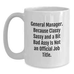 General Manager White Coffee Mug, Funny Gift for General Manager - 'Classy Sassy And A Bit Fearlessy Is Not An Official Job Title' Mugs for General Manager, Christmas Unique Gifts for Men - Main