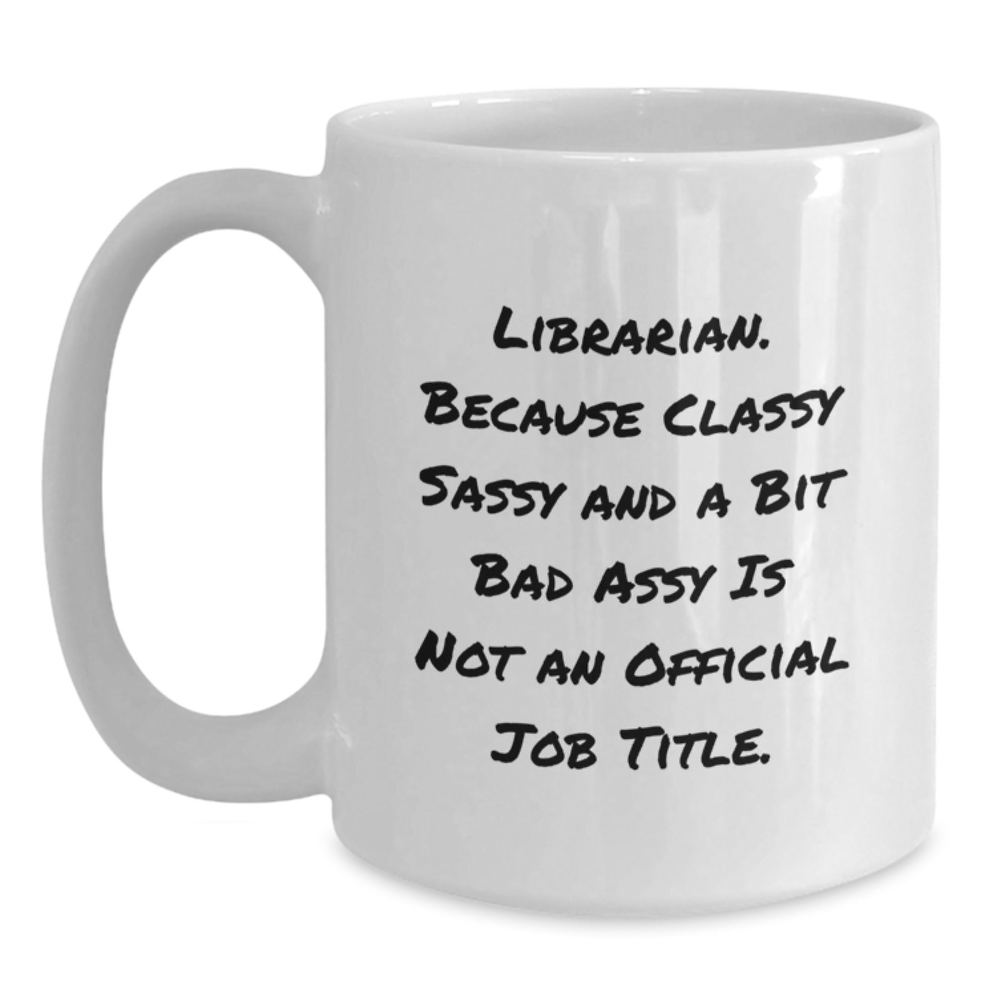 Funny Librarian Gifts for Her Friends, White Coffee Mug with Quote 'Librarian. Because Classy Sassy And A Bit Fearlessy Is Not An Official Job Title.' - Main