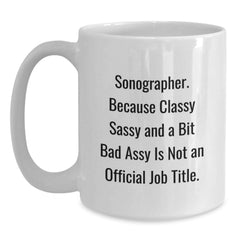 Funny Sonographer Christmas Unique Gifts from Friends for Men and Women White Coffee Mug, Because Classy Sassy And A Bit Fearlessy Is Not An Official Job Title. - Main