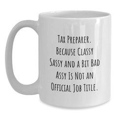 Funny Tax Preparer Gifts from Friends for Christmas Unique White Coffee Mugs - 'Tax Preparer. Because Classy Sassy And A Bit Fearlessy Is Not An Official Job Title.' - Main