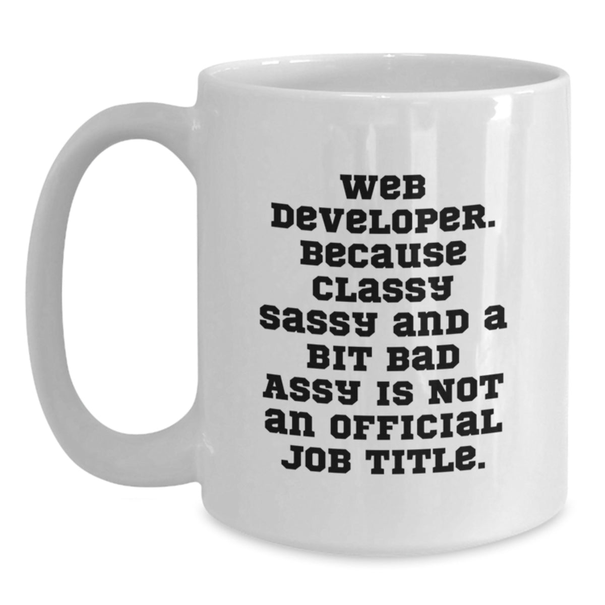 Funny Web Developer Gifts from Friends for Web Developer - Classy Sassy And A Bit Fearlessy - White Coffee Mug - Main