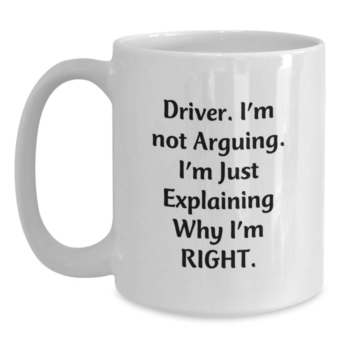 Funny Driver Gifts, Unique Christmas Unique Gifts for Driver Men, Funny White Coffee Mug for Him - 'Driver. I'm Not Arguing. I'm Just Explaining Why I'm Right.' - Main