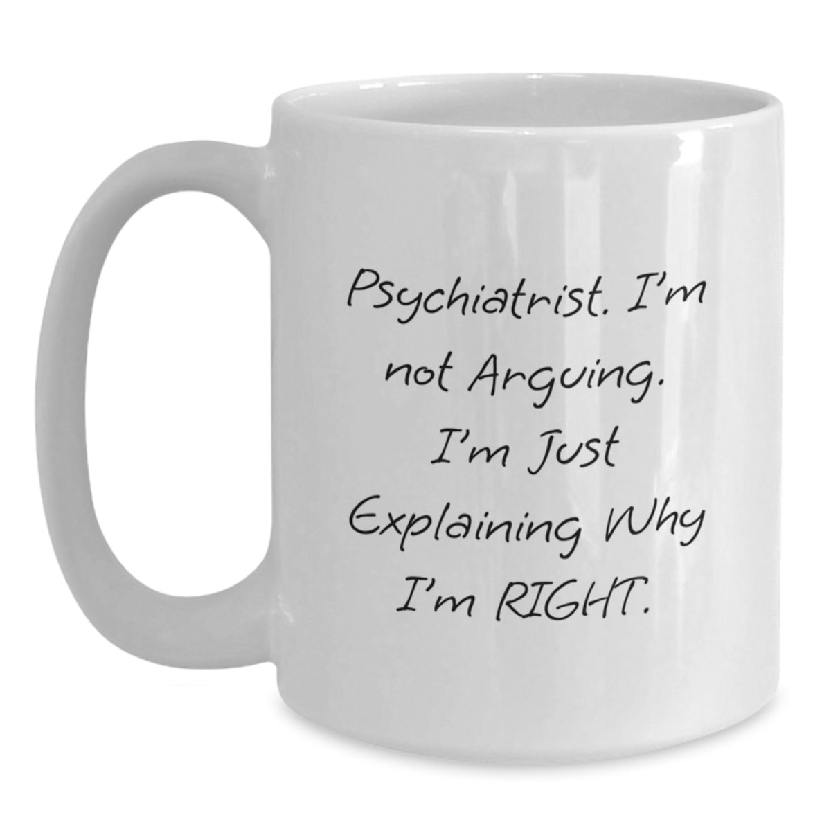 Funny Psychiatrist Gifts for Men, Unique White Coffee Mugs with 'I'm Not Arguing, I'm Just Explaining Why I'm Right' Quote for Christmas - Main
