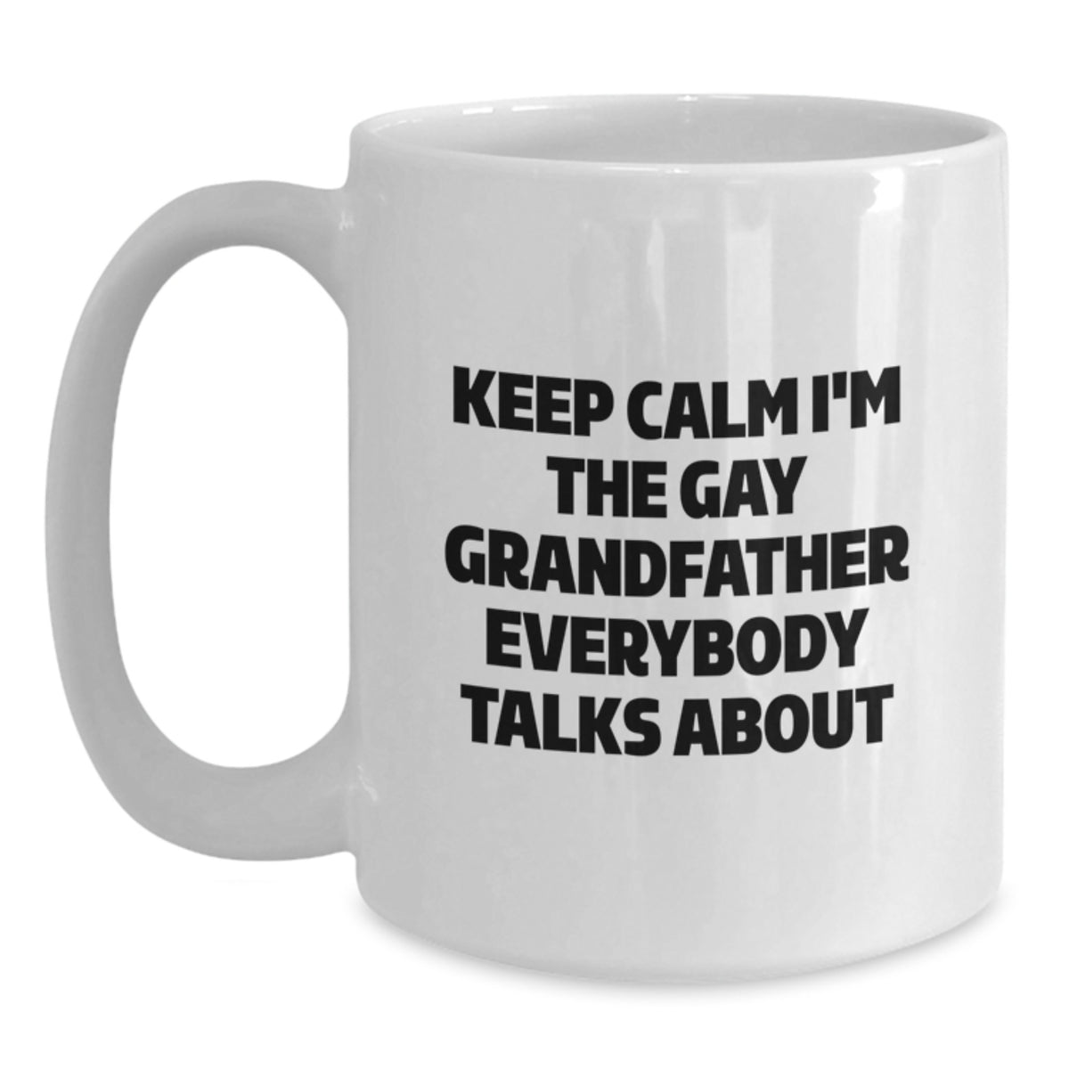 Funny Gift for Grandfather, White Coffee Mug with Keep Calm I'm The Gay Grandfather Everybody Talks About Quote, Perfect for Men, Friends, or Family, Unique Christmas Unique Gifts from Men to Men - Main