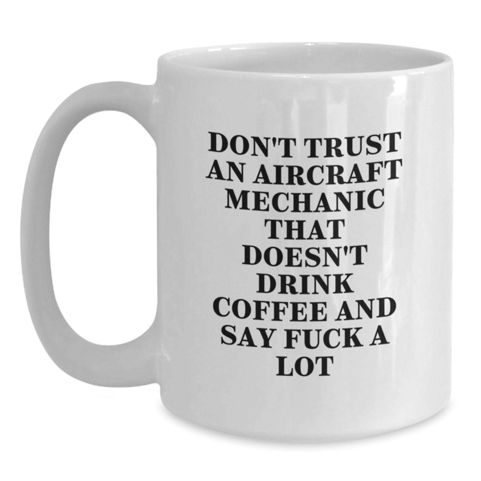 Funny Aircraft Mechanic Gifts - White Coffee Mug for Graduation - 'Don't Trust...' - Main