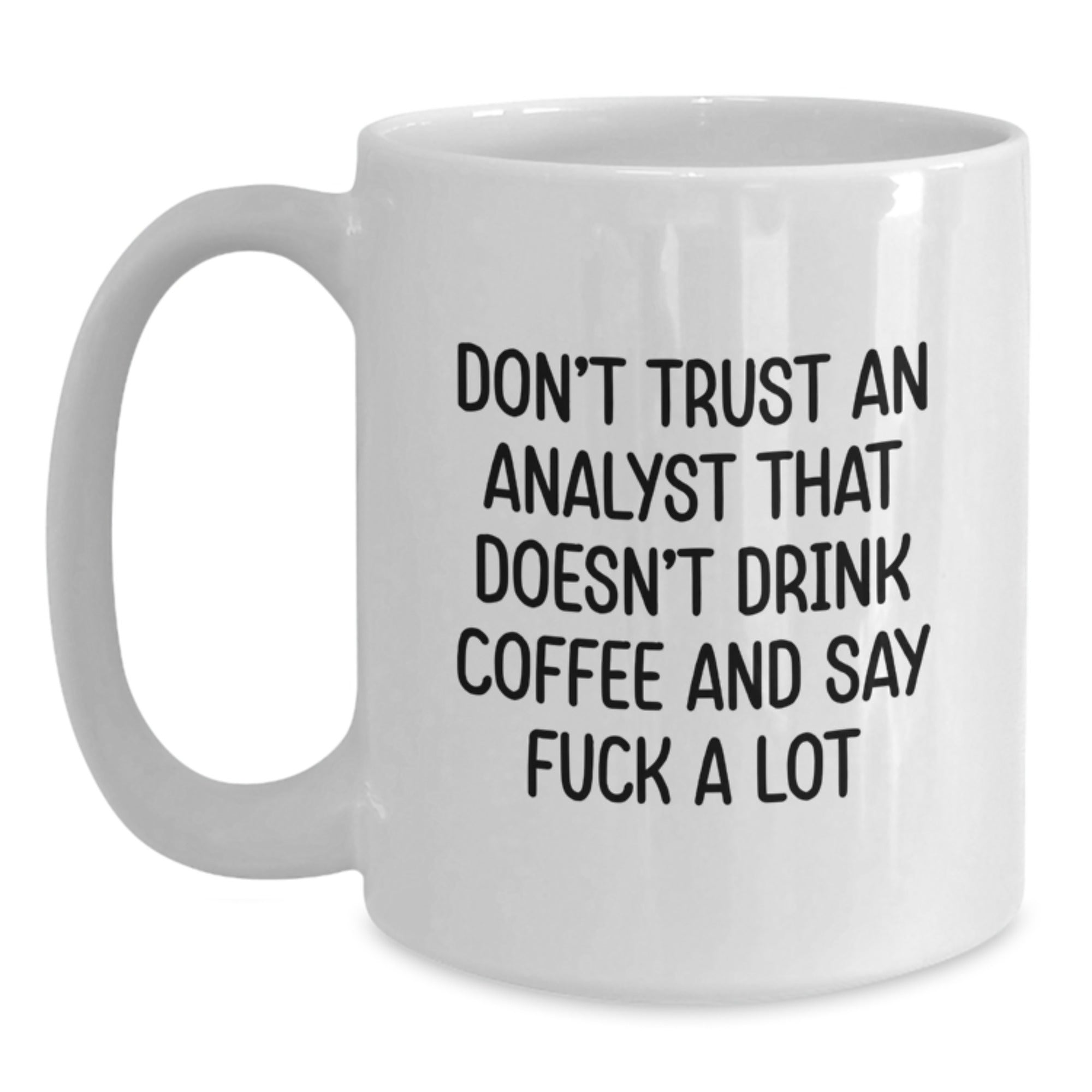 Funny Analyst Gifts for Men, White Coffee Mug, Christmas Unique Finds from Friends and Family - 'Don't Trust An Analyst That Doesn't Drink Coffee And Say F--k A Lot' - Main