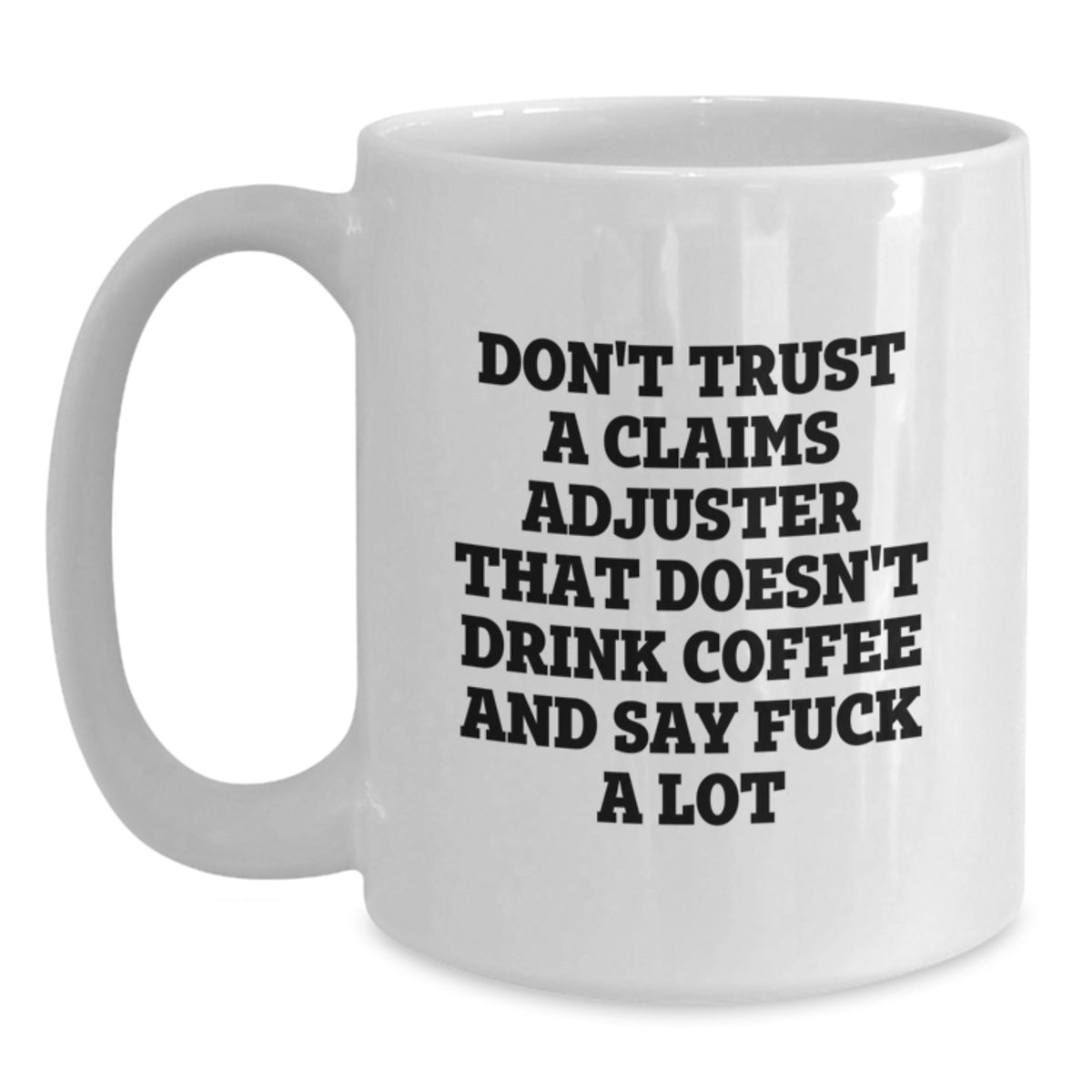 Funny Claims Adjuster Gifts from Men - White Coffee Mugs for Claims Adjuster with 'Don't Trust A Claims Adjuster That Doesn't Drink Coffee And Say F--k A Lot' Quote, Perfect Christmas Unique Gifts - Main