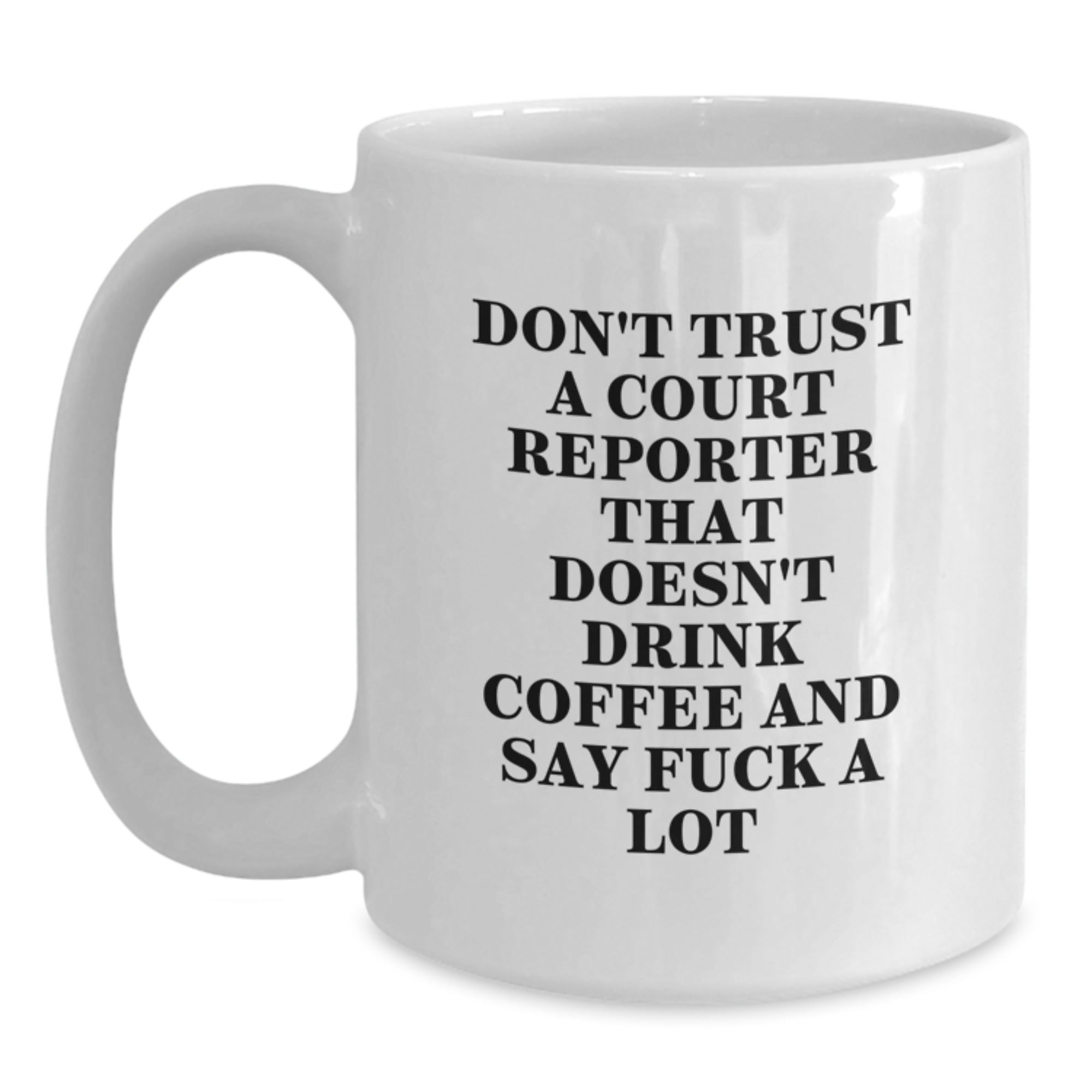 Funny Court Reporter Gifts from Friends for Court Reporters, White Coffee Mug, 'Don't Trust a Court Reporter That Doesn't Drink Coffee' - Main
