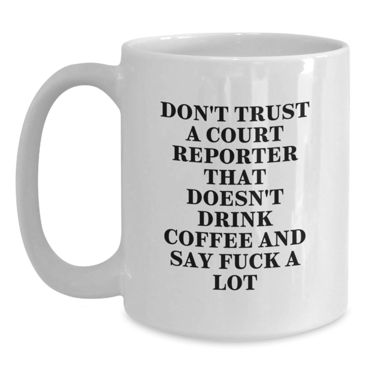 Funny Court Reporter Gifts from Friends for Court Reporters, White Coffee Mug, 'Don't Trust a Court Reporter That Doesn't Drink Coffee' - Main