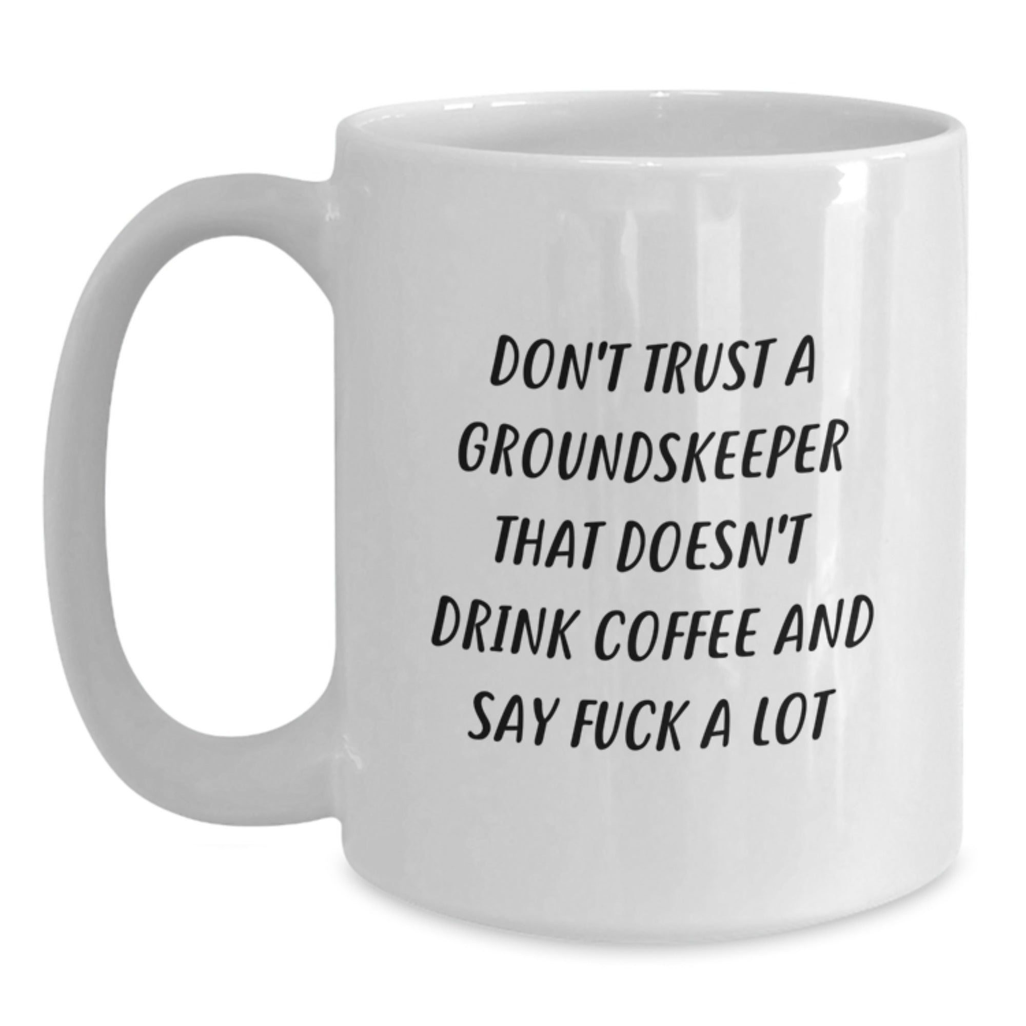 Funny groundskeeper Gifts from Friends for groundskeeper - 'Don't Trust A groundskeeper That Doesn't Drink Coffee And Say F--k A Lot' White Coffee Mug, Graduation Unique Gifts - Main