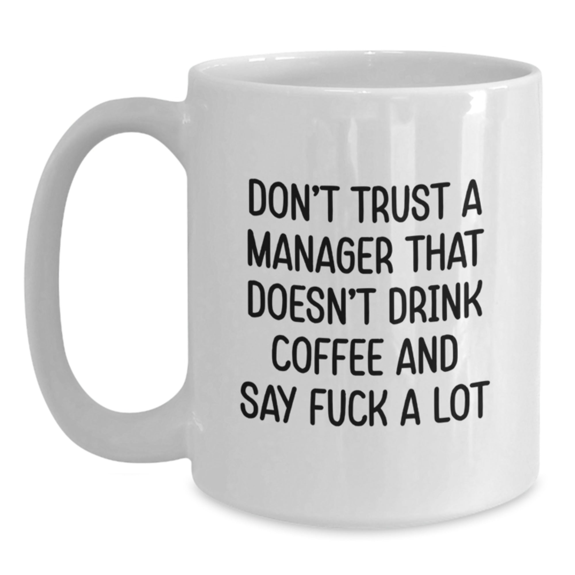 Funny Manager White Coffee Mugs Gifts from Friends to Boss, 'Don't Trust A Manager That Doesn't Drink Coffee And Say F--k A Lot', Christmas Unique Gifts for Men or Women - Main