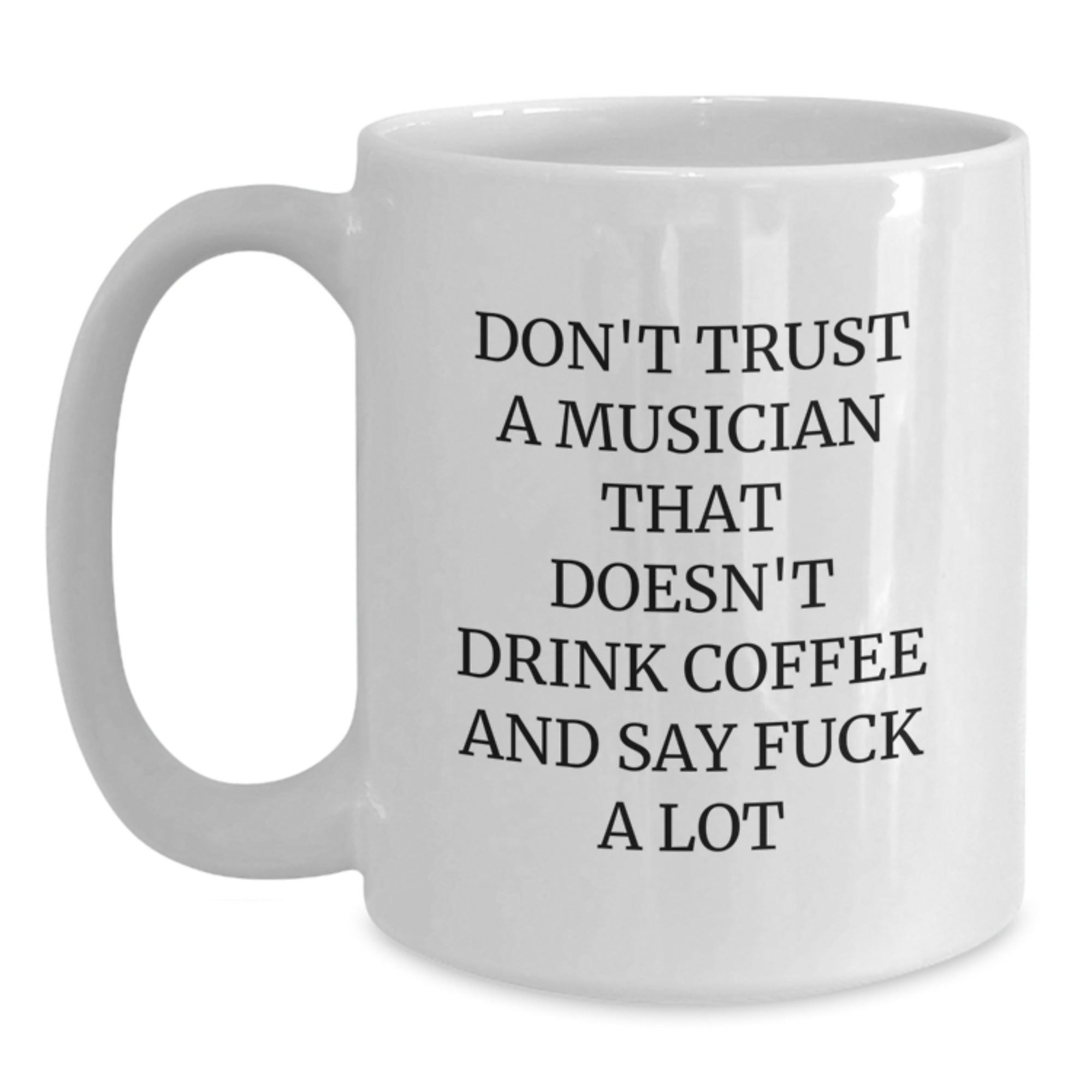 Funny Musician Gifts, Gifts from Friends for Musician Men, White Coffee Mug with Don't Trust A Musician That Doesn't Drink Coffee - Main