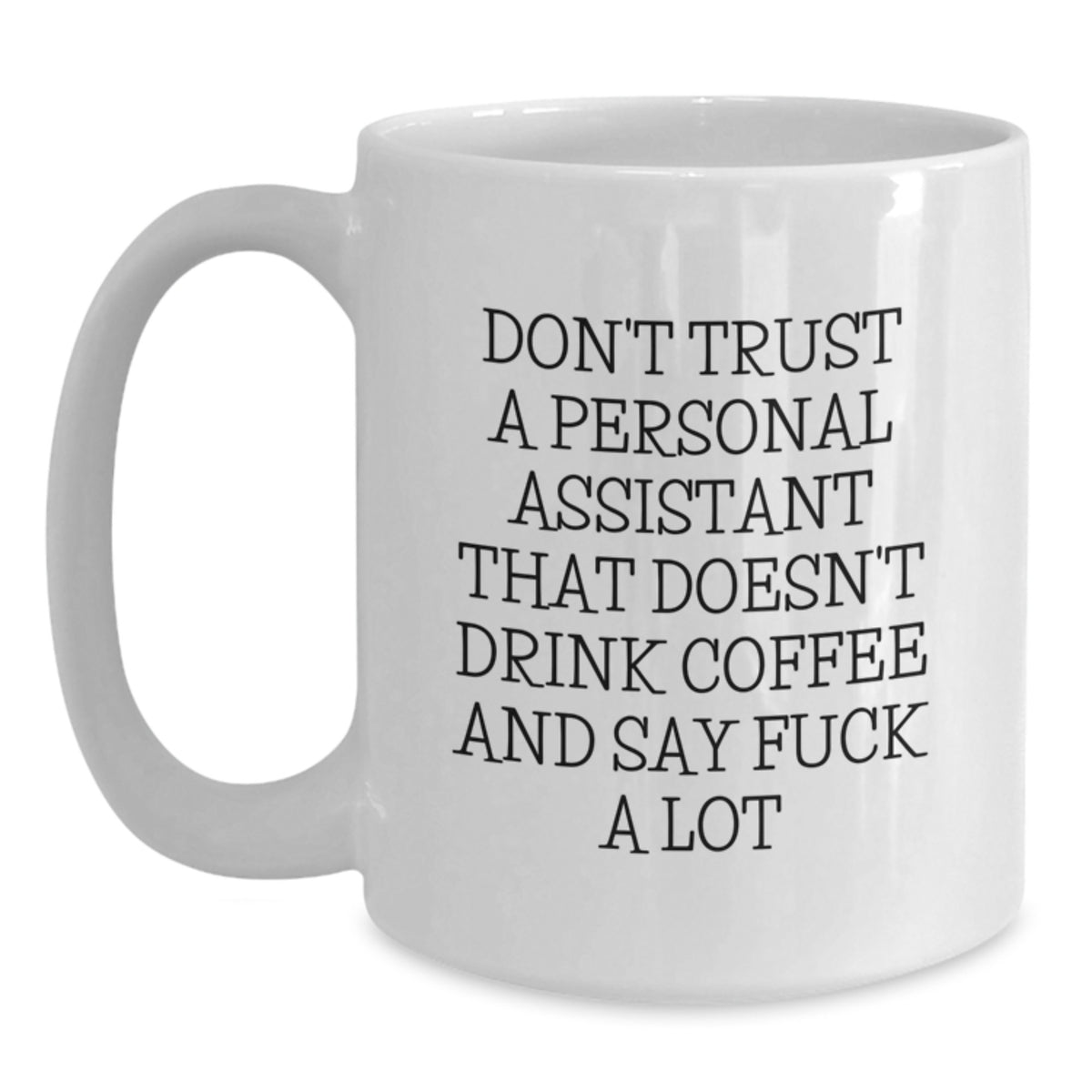 Funny Personal Assistant Gifts from Friends for Christmas Unique White Coffee Mugs with 'Don't Trust A Personal Assistant That Doesn't Drink Coffee And Say F--k A Lot' Quote - Main