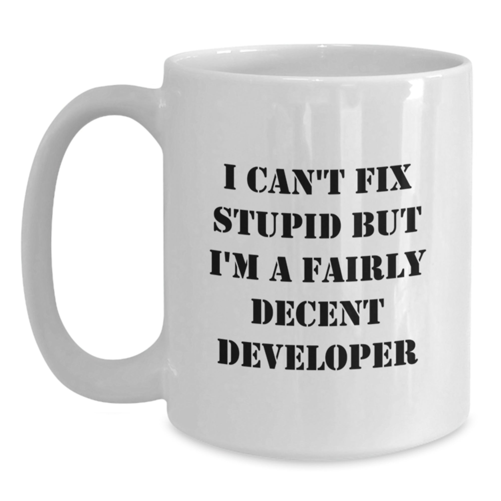 Developer Gifts from Friends to Fairly Decent Developers - Funny White Coffee Mug for Graduation, 'I Can't Fix Stupid But I'm A Fairly Decent Developer' Quote - Main