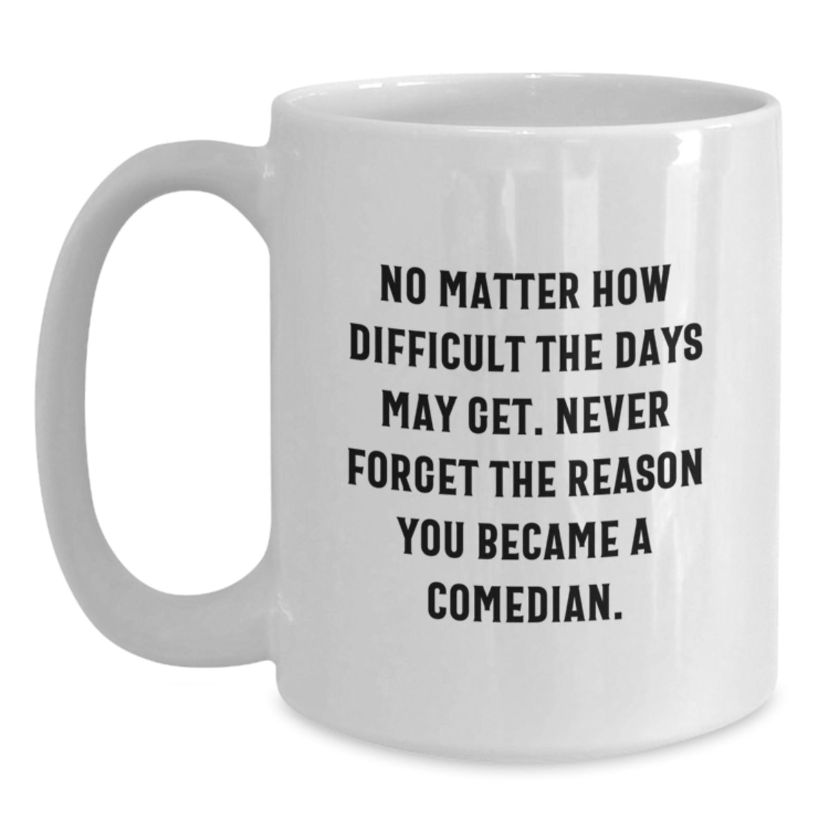 Funny Comedian Gifts for Men, White Coffee Mug, 'Never Forget The Reason You Became A Comedian' Quote, Unique Christmas Unique Gifts from Friends to Comedian - Main
