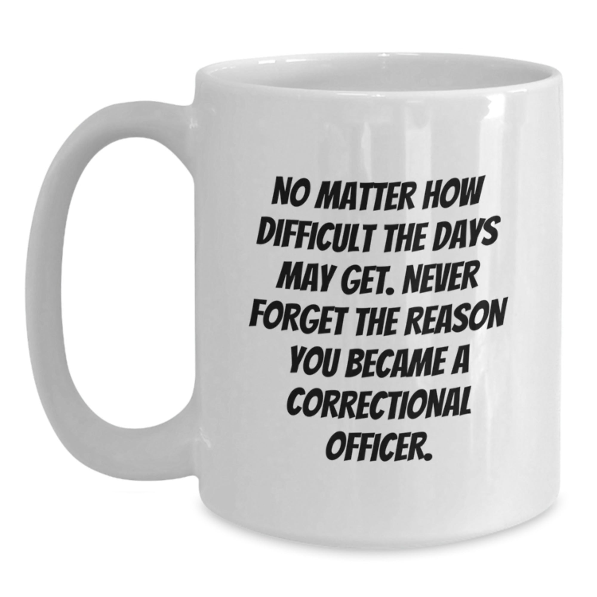 Inspiring Gifts for Correctional Officers - White Coffee Mug, 'No Matter How Difficult', Graduation Unique Gifts from Family - Main