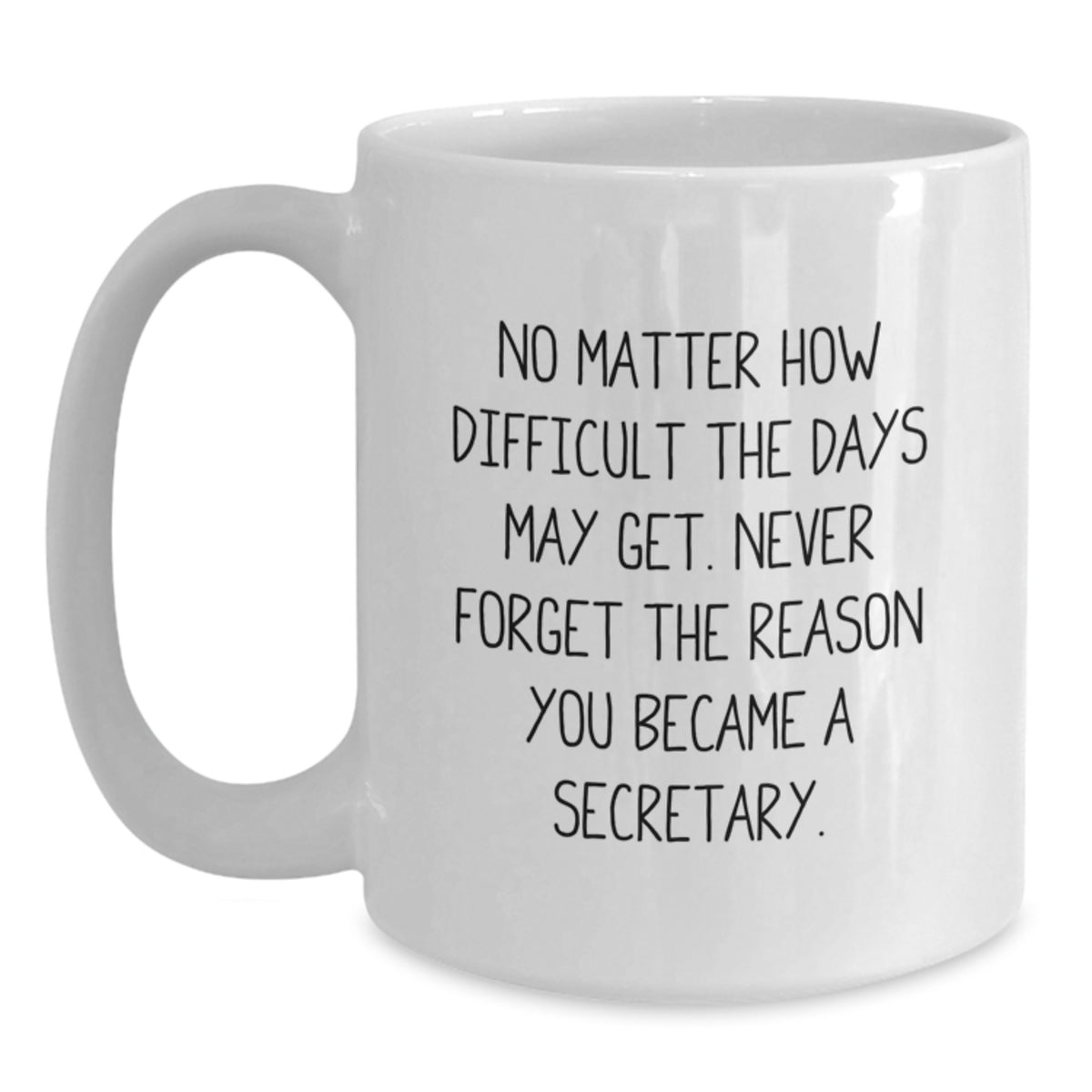 Secretary's Inspirational White Coffee Mugs - Gifts from Family and Friends - 'No Matter How Difficult' - Graduation Unique Gifts for Secretary - Main