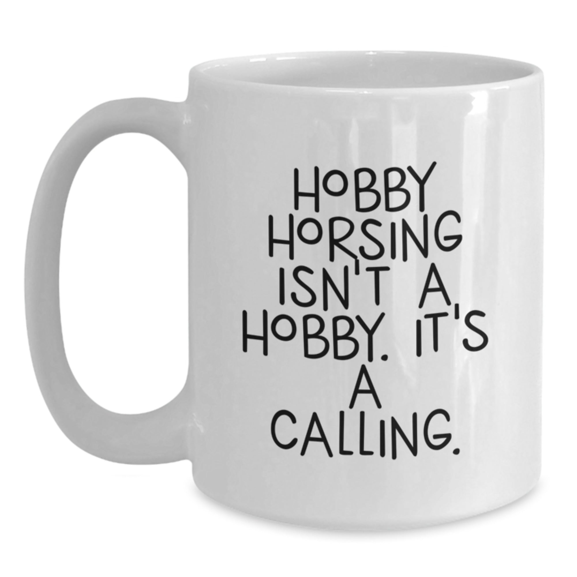 Funny Hobby Horsing White Coffee Mug Gifts from Friends for Enthusiasts, 'Hobby Horsing Isn't A Hobby. It's A Calling.' - Main