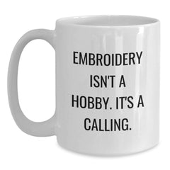 Embroidery Enthusiasts Gifts from Friends, Family, or Coworkers - 'Embroidery Isn't A Hobby. It's A Calling.' White Coffee Mug for Embroidery Lovers - Main