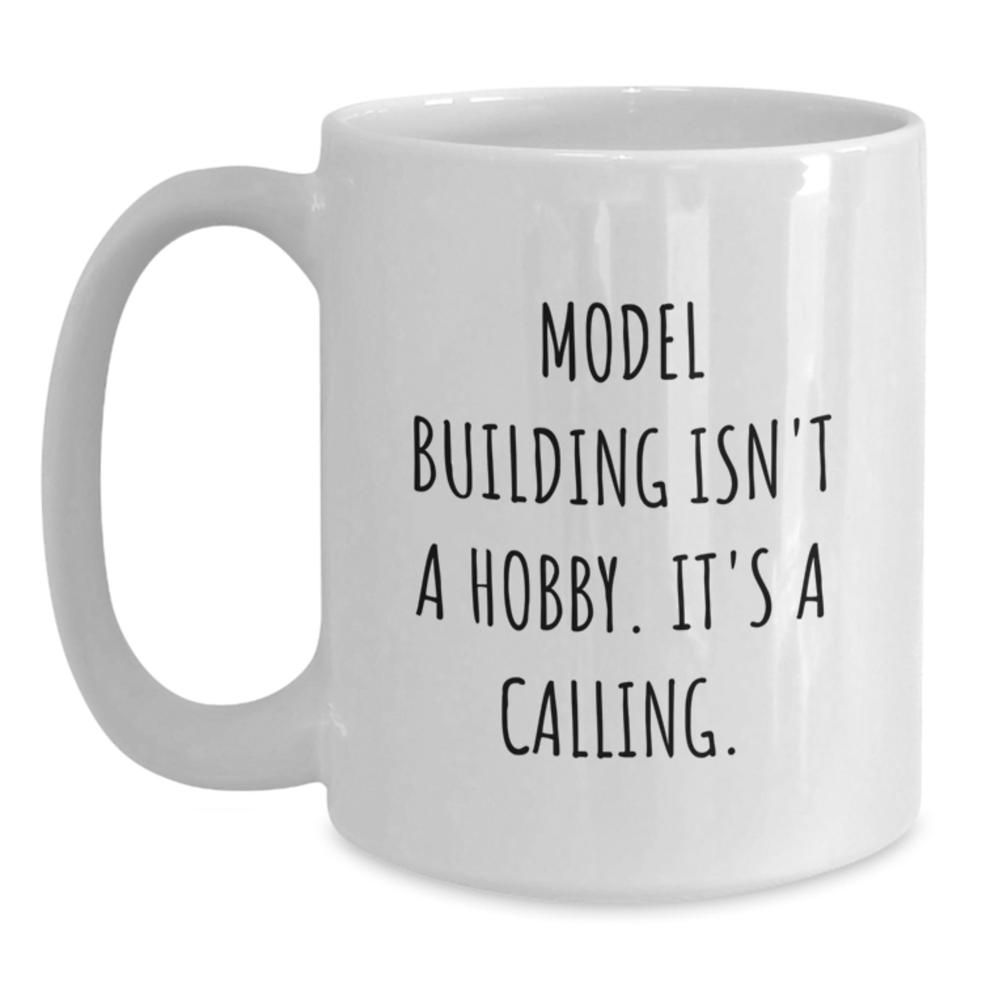 Funny Model Building Gifts For Men - White Coffee Mug - 'Model Building Isn't A Hobby It's A Calling' Valentine's Unique Gifts from Husband to Wife - Main