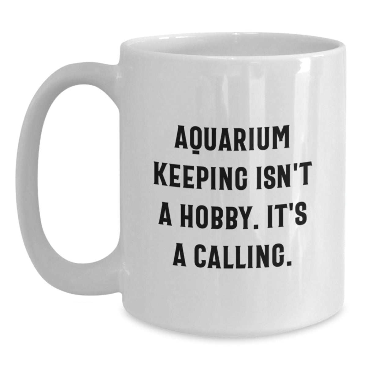 Aquarium Keeping Inspirational Gifts from Friends for Men, Funny Quote White Coffee Mugs, Unique Graduation Gifts for Aquarium Enthusiasts, 11oz or 15oz Ceramic Mugs - Main