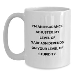 Insurance Adjuster Gifts, Funny Mugs, Graduation Unique Gifts from Friends, 'I'm An Insurance Adjuster. My Level Of Sarcasm Depends On Your Level Of Stupidity.' - Main