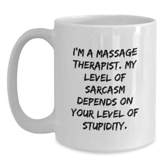 Funny Massage Therapist Gifts for Men, White Coffee Mug, 'I'm A Massage Therapist. My Level Of Sarcasm Depends On Your Level Of Stupidity.' Christmas Unique Gifts from Friends - Main