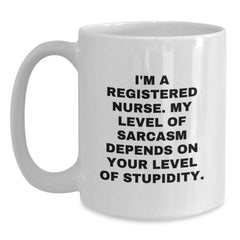 Funny Christmas Unique Gifts for Registered Nurse Friends - White Coffee Mug - I'm A Registered Nurse My Level Of Sarcasm Depends On Your Level Of Stupidity - Main