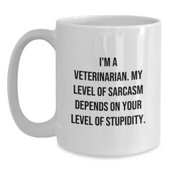 Funny Veterinarian White Coffee Mug for Birthday Unique Gifts from Friends and Family, 'I'm A Veterinarian. My Level Of Sarcasm Depends On Your Level Of Stupidity.' Quote - Main