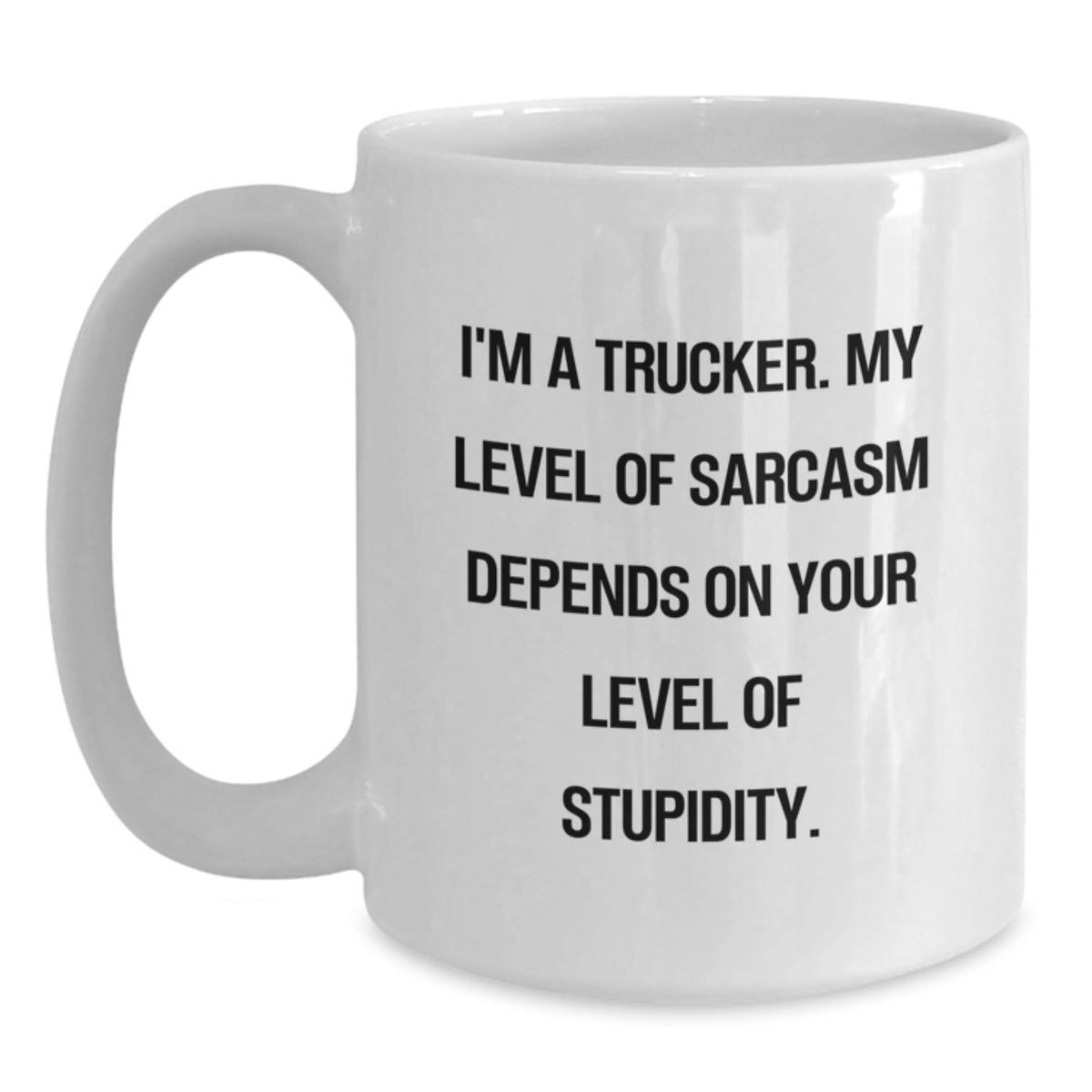 Funny Trucker Gifts, White Coffee Mug for Christmas, I'm A Trucker - Sarcasm Level Depends On Your Stupidity - Unique Trucker Mugs for Men - Gifts from Friends to Coworkers - Main