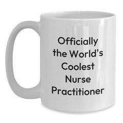 Funny Nurse Practitioner Gifts from Friends - 'Officially The World's Coolest Nurse Practitioner' Quote on White Coffee Mug for Graduation - Main