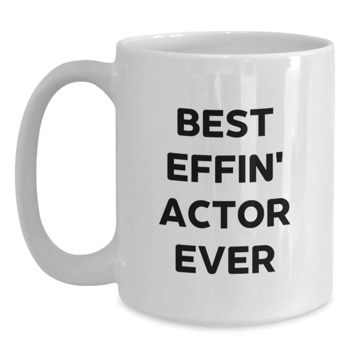 Funny Actor Gifts for Him, Best Effin' Actor Ever Quote on White Coffee Mug, 11oz or 15oz, Ceramic, Microwave and Dishwasher Safe, Gifts from Friends, Family, or Coworkers - Main