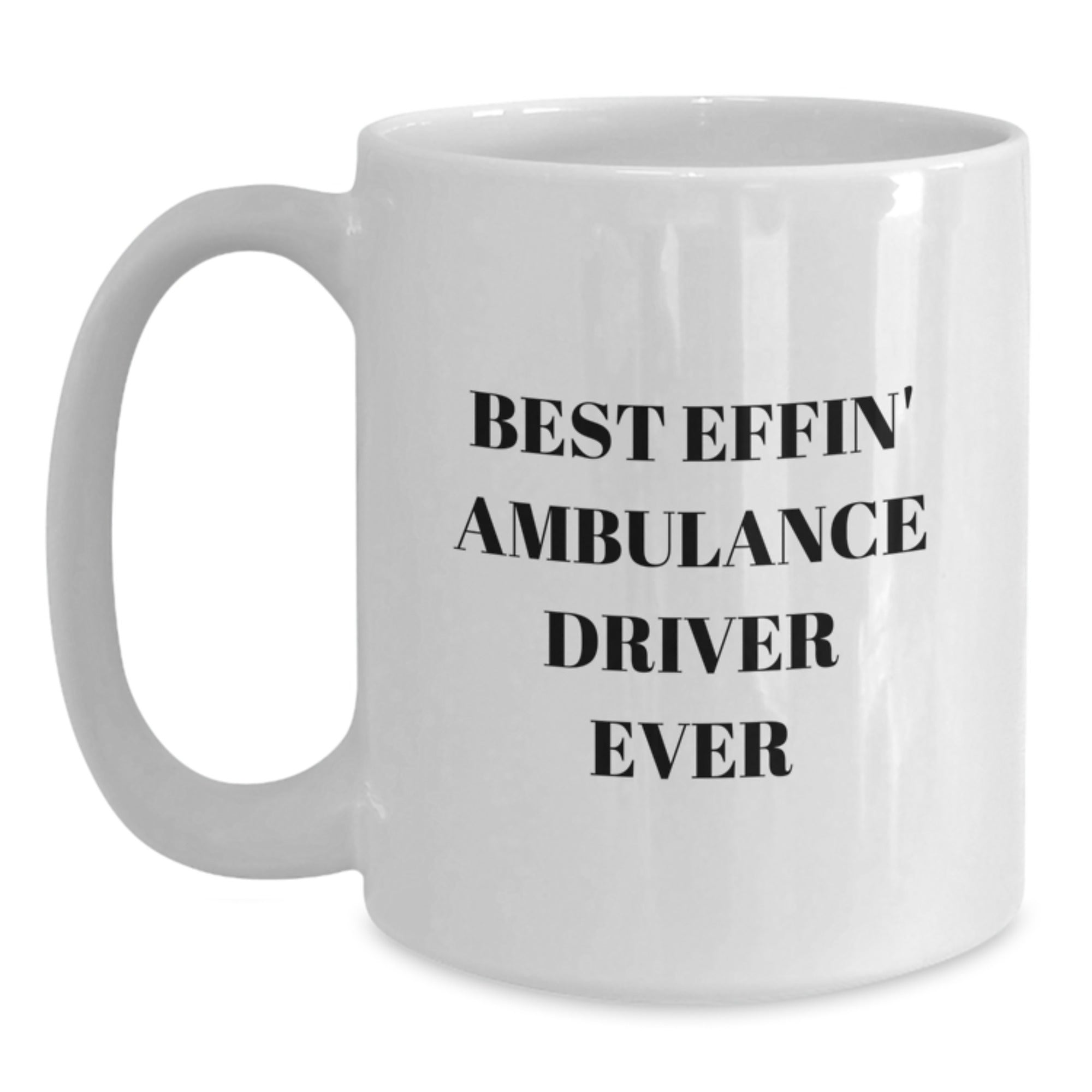 Funny Ambulance Driver Gifts from Friends, Best Effin' Ambulance Driver Ever White Coffee Mug for Ambulance Driver Graduation Unique Gifts - Main