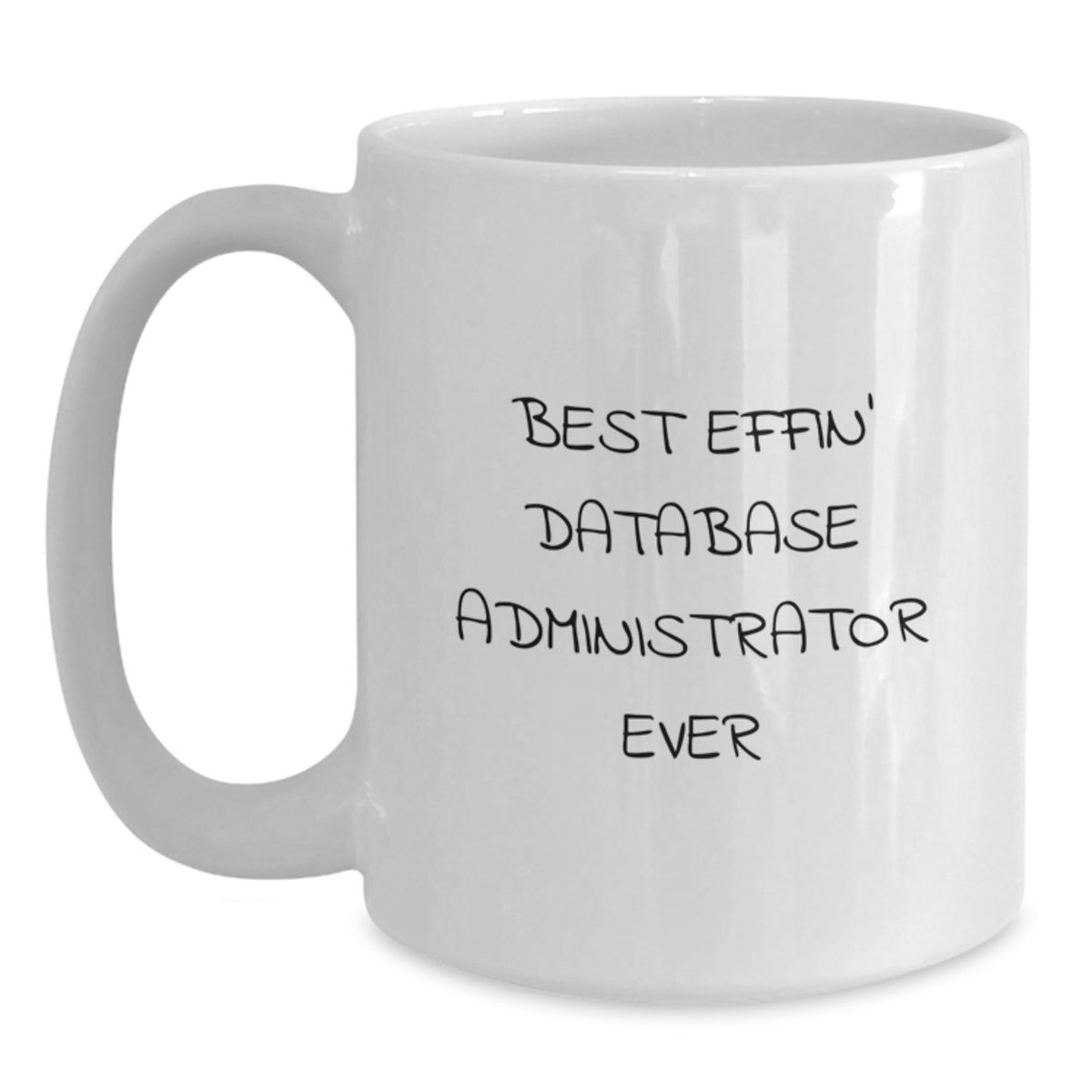 Funny Database Administrator Gifts from Friends - Best Effin' White Coffee Mug for Graduation - Main