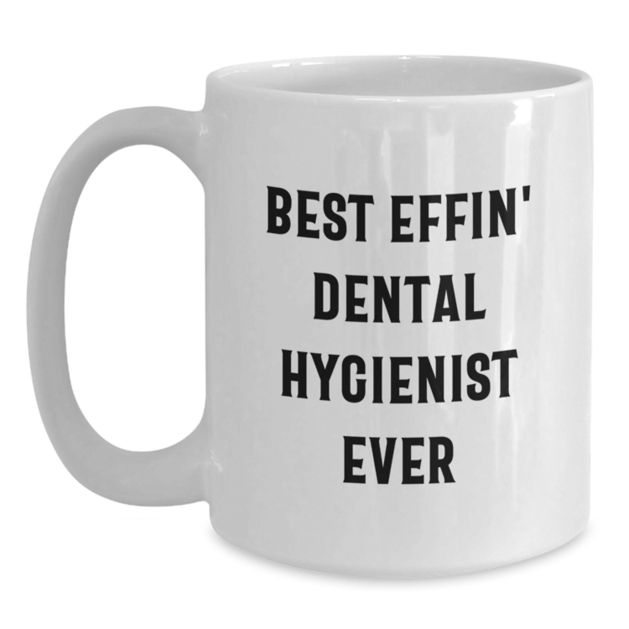 Funny Dental Hygienist Gifts from Friends - Best Effin' Dental Hygienist Ever Quote on White Coffee Mug for Graduation, Gifts for Dental Hygienist, Men, Women, Coworkers, Family - Main