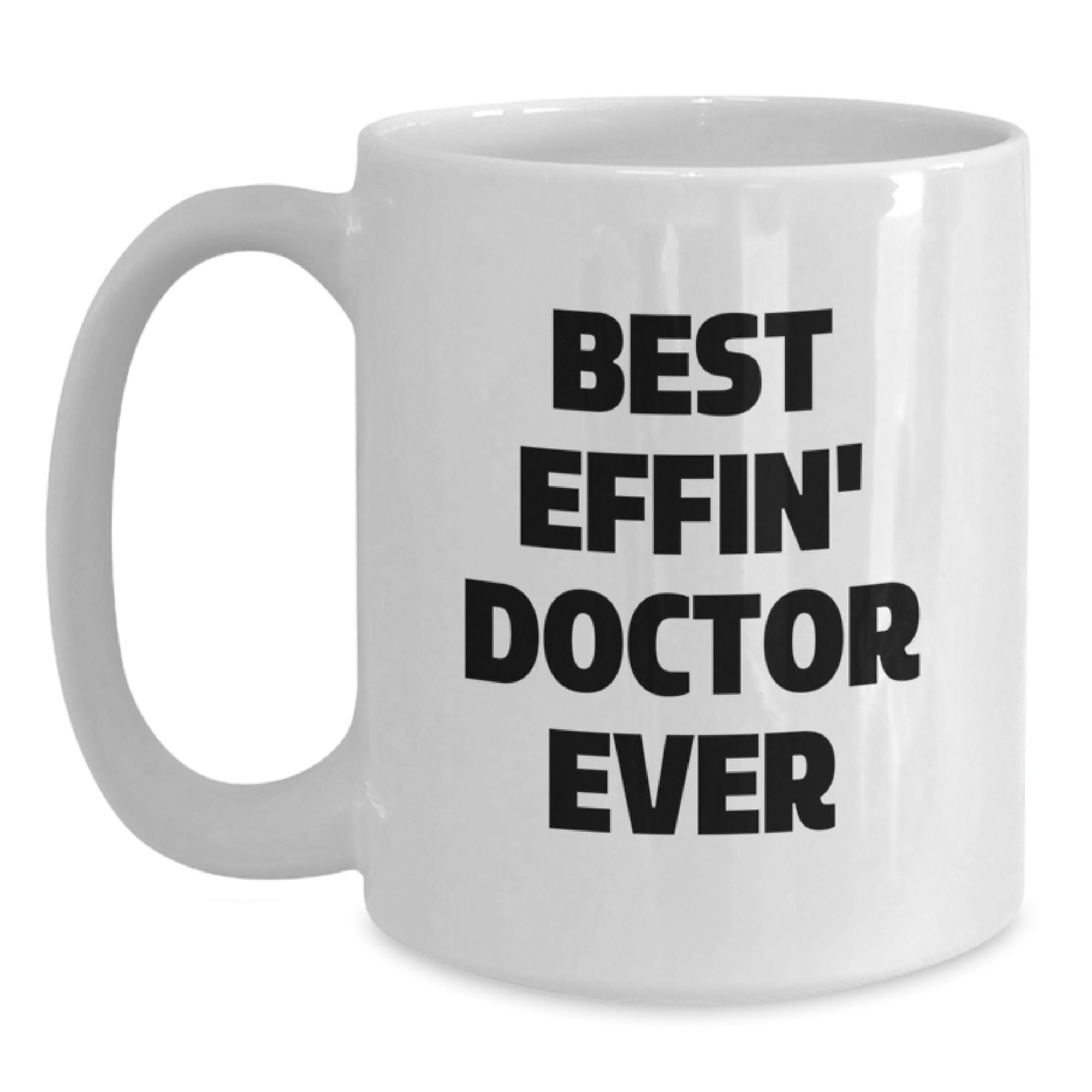 Funny Doctor Gifts from Friends, Unique White Coffee Mug for Graduation - 'Best Effin' Doctor Ever' Quote - Main