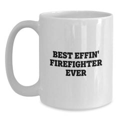 Funny Firefighter Gifts - Best Effin' Firefighter Ever White Coffee Mug for Graduation from Friends, Coworkers, or Family - Main