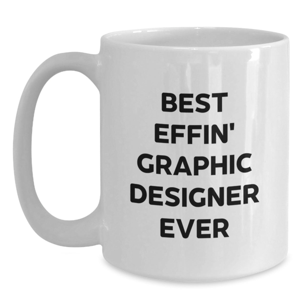 Best Effin' Graphic Designer Ever Funny White Coffee Mug Gifts from Friends and Family - Main