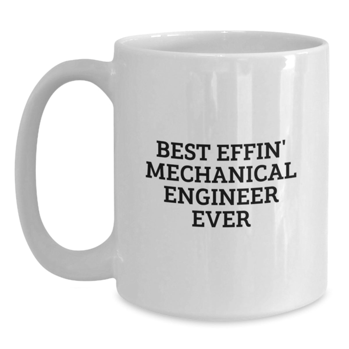 Funny Mechanical Engineer Gifts, Best Effin' Mechanical Engineer Ever White Coffee Mug, Graduation Unique Gifts from Friends and Family - Main