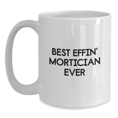 Funny Mortician Gifts from Men to Mortician Friends White Coffee Mug Best Effin' Mortician Ever Quote Christmas Unique Finds - Main