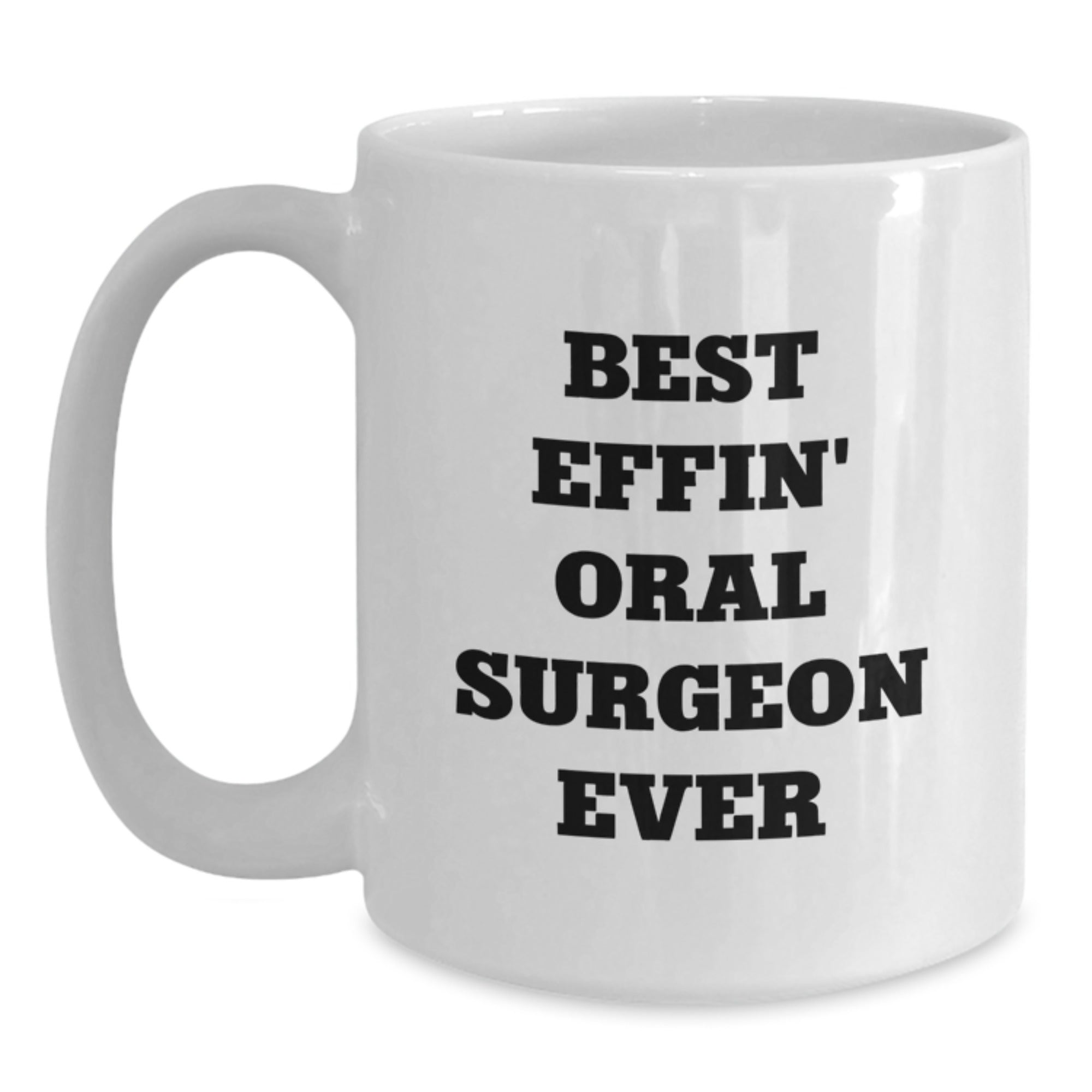 Funny Best Effin' Oral Surgeon Ever White Coffee Mug Gifts from Friends to Oral Surgeon on Birthday - Main