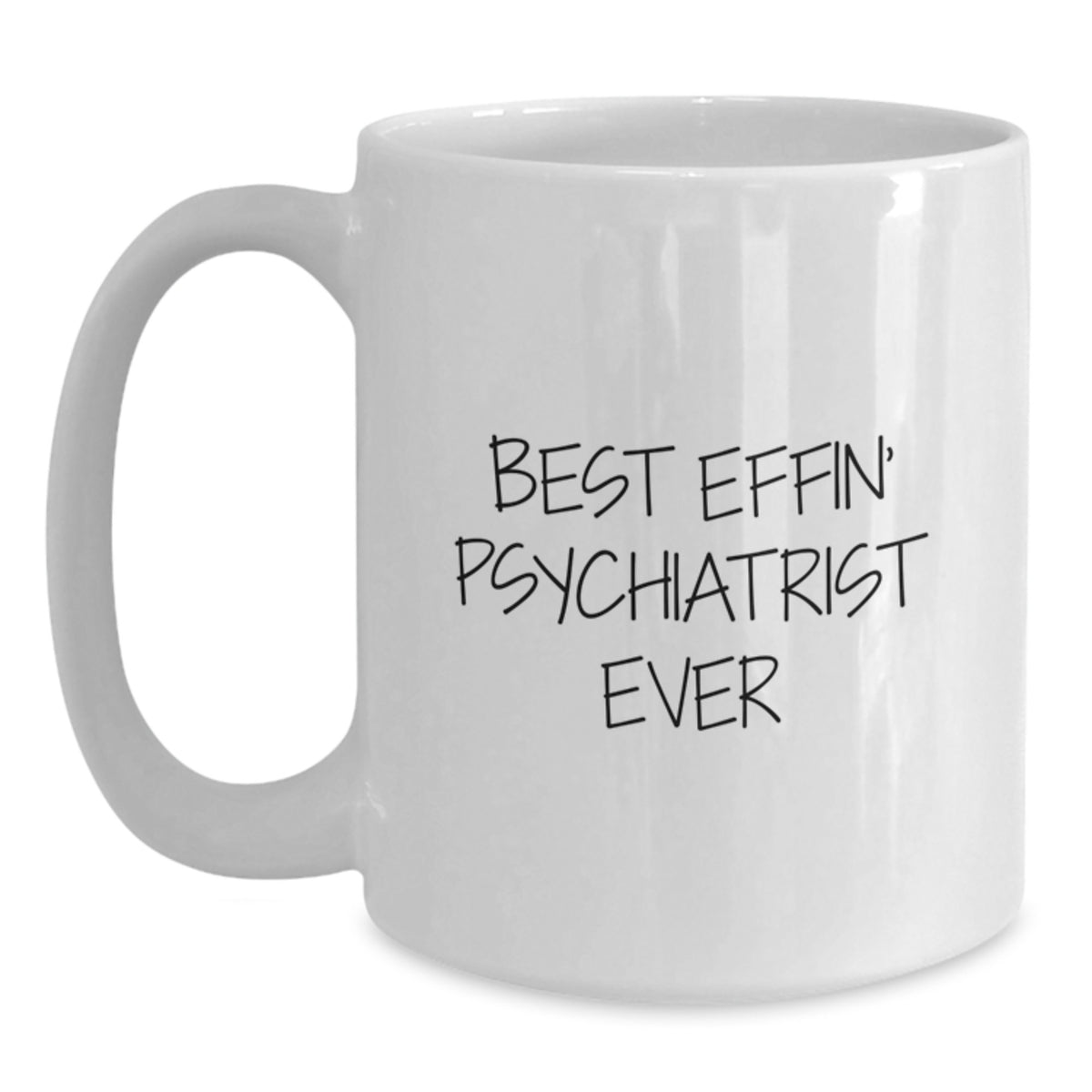 Funny Psychiatrist Gifts for Men from Friends Best Effin' Psychiatrist Ever White Coffee Mug - Main