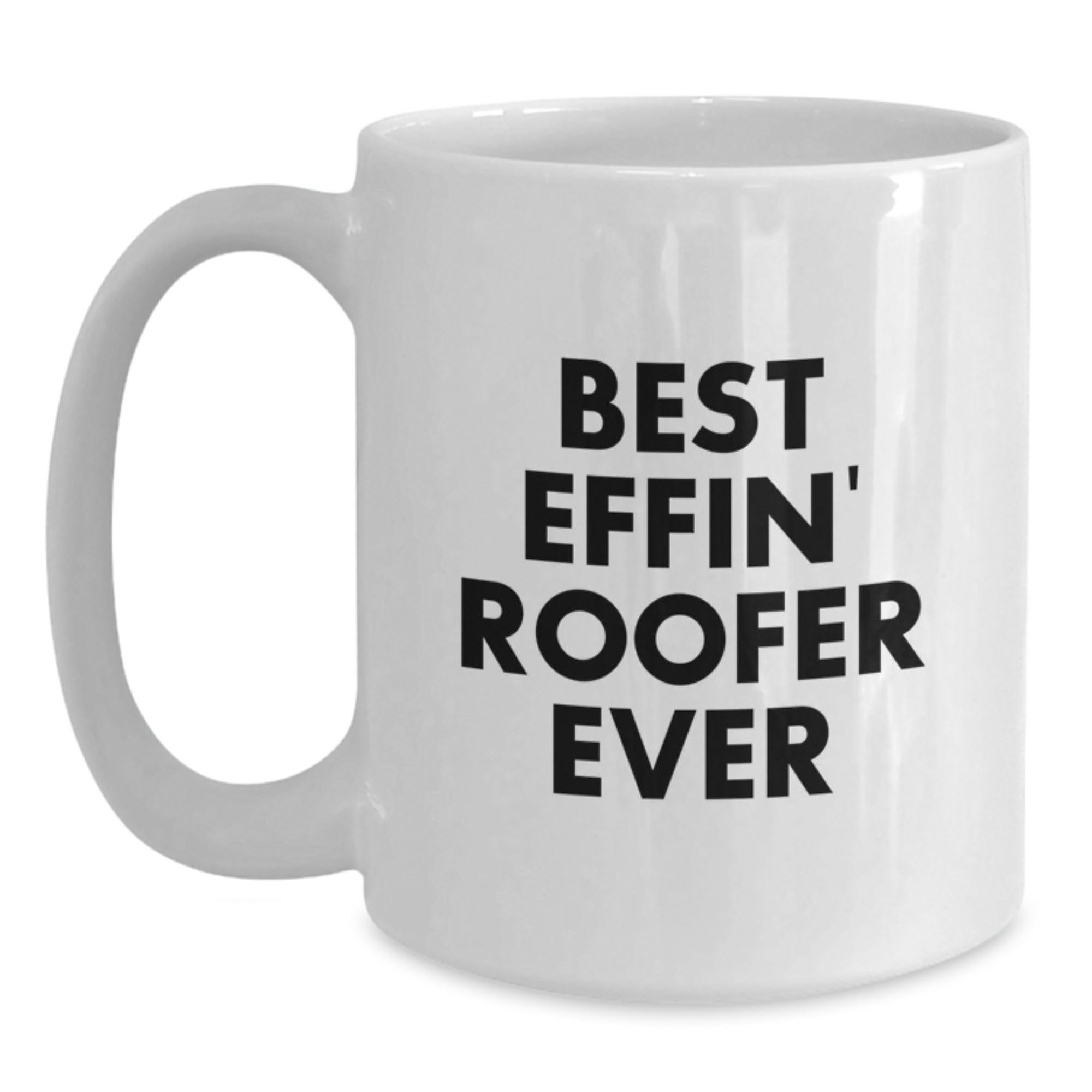 Funny Roofer Gifts from Friends - Best Effin' Roofer Ever White Coffee Mug for Men - Main