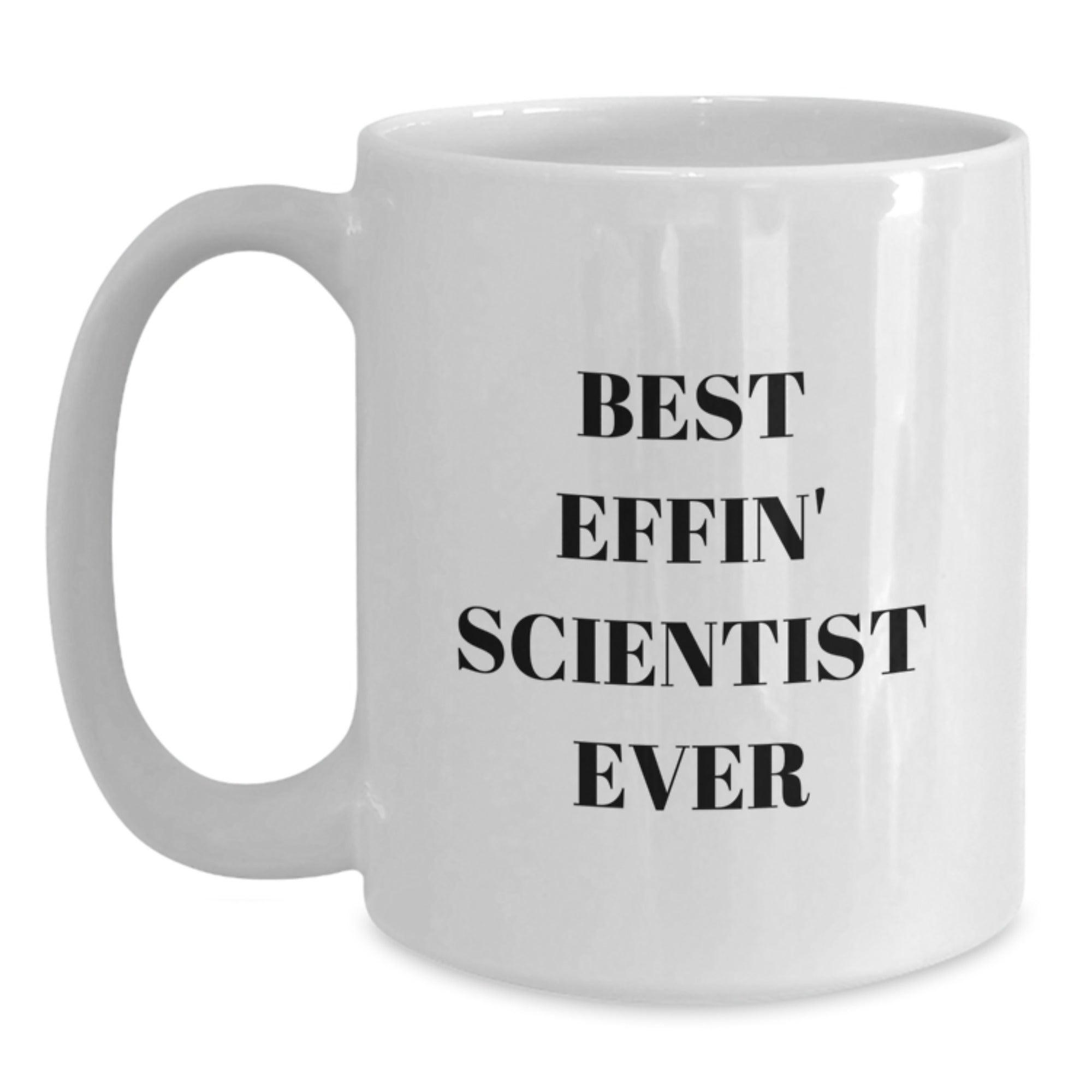 Funny Scientist Gifts from Friends - Best Effin' Scientist Ever Quote on White Ceramic Coffee Mug for Graduation, Unique Men or Women Scientist Mug - Main