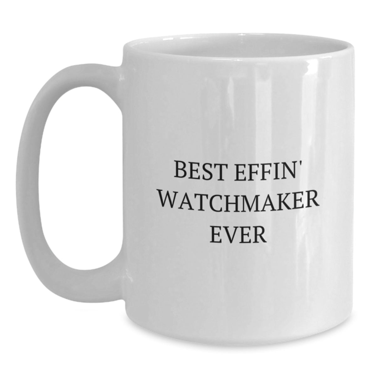 Funny Watchmaker Gifts from Friends, White Coffee Mug for Graduation, Best Effin' Watchmaker Ever - Main