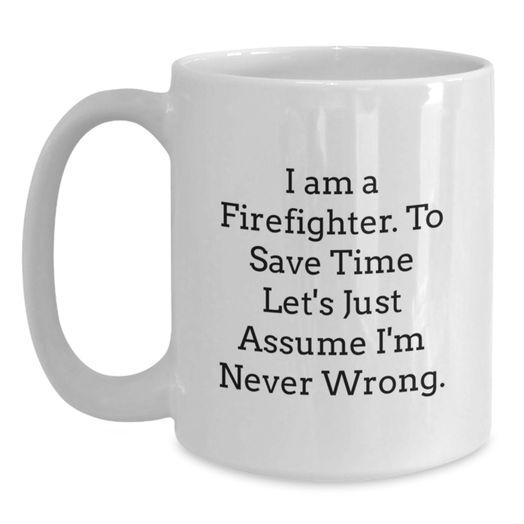 Funny Firefighter Quote White Coffee Mug, Gifts for Firefighters from Friends, Birthday Unique Gifts - Main